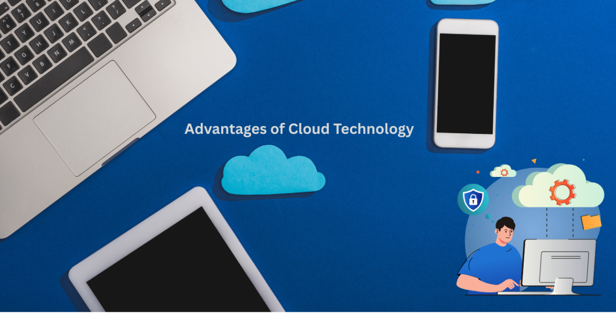 Advantages of Cloud Technology: Revolutionizing the Digital World