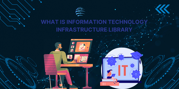 What Is Information Technology Infrastructure Library (ITIL)?