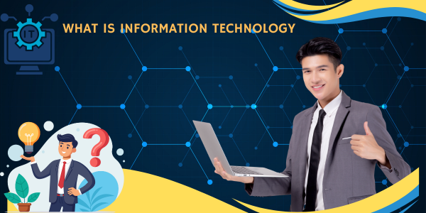 What is Information Technology? An In-Depth Guide for 2025